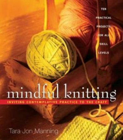 Mindful Knitting by Tara Jon Manning