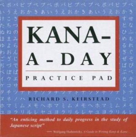 Kana-A-Day Practice Pad by Richard S Keirstead