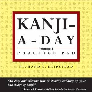 Kanji-A-Day: Practice Pad Vol. 1 by Richard Keirstead