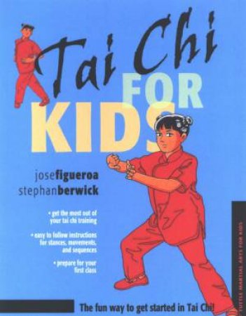 Tai Chi For Kids: The Fun Way To Get Started In Tai Chi by Jose Figueroa & Stephan Berwick