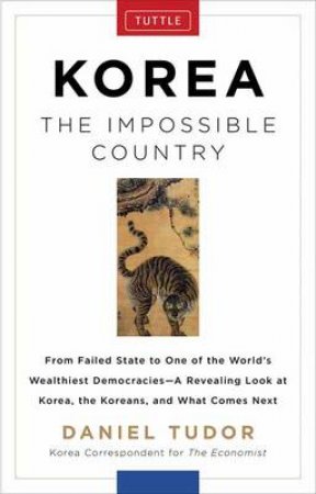 Korea the Impossible Country by Daniel Tudor