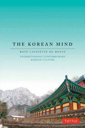 Korean Mind by Boye Lafayette De Mente