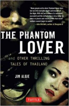 The Phantom Lover and Other Thrilling Tales of Thailand by Jim Algie