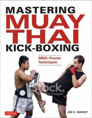 Mastering Muay Thai Kick-Boxing by Joe E. Harvey