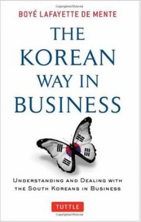 The Korean Way in Business by Boye Lafayette De Mente