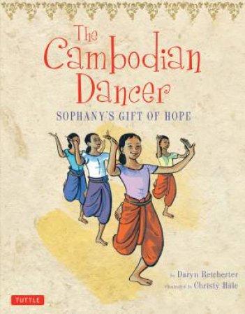 The Cambodian Dancer: Sophany's Gift of Hope by Daryn Reicherter