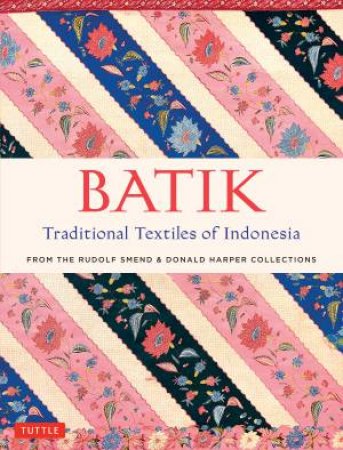 Batik, Traditional Textiles of Indonesia by Rudolf Smend & Donald Harper