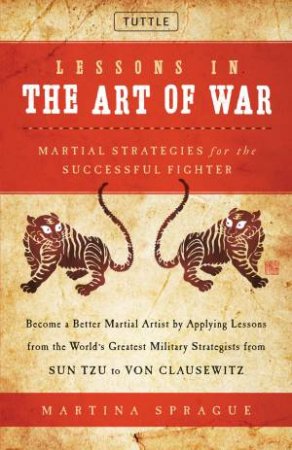 Lessons In The Art Of War: Martial Strategies For The Successful Fighter by Martina Sprague