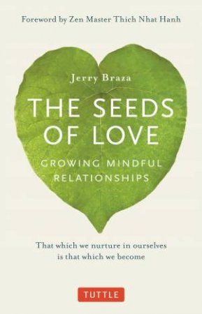 The Seeds Of Love: Growing Mindful Relationships by Jerry Braza 