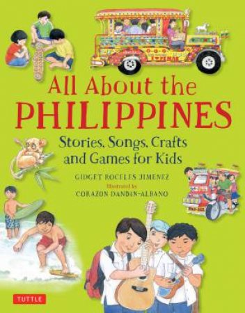 All About The Philippines: Stories, Songs, Crafts And More For Kids by Gidget Roceles Jimemez & Corazon Dandan-Albano