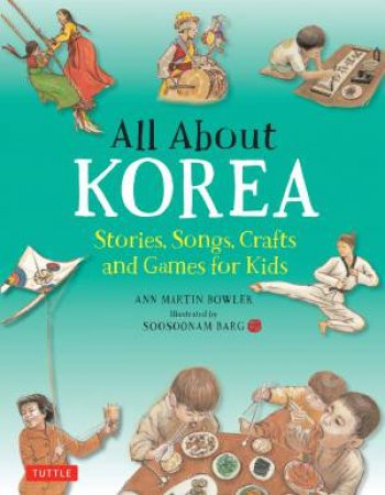 All About Korea by Ann Martin Bowler & Soosoonam Barg