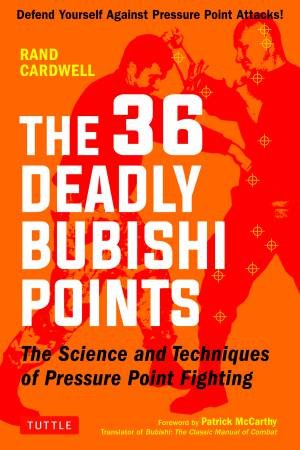 36 Deadly Bubishi Points by Rand Cardwell & Patrick McCarthy