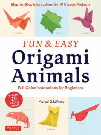 Fun & Easy Origami Animals by Michael G. LaFosse