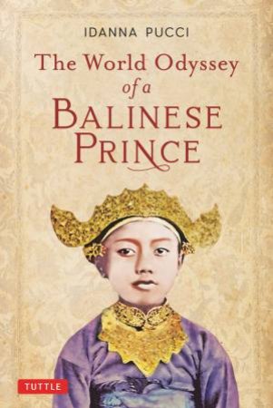 The World Odyssey Of A Balinese Prince by Idanna Pucci