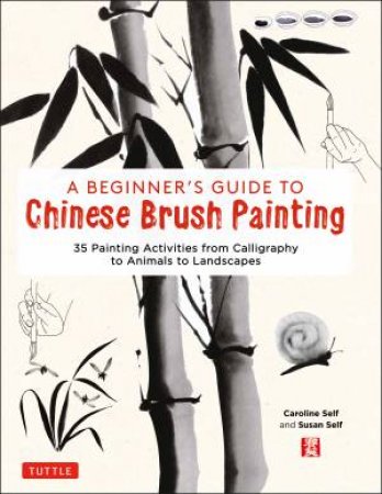 A Beginner's Guide To Chinese Brush Painting by Caroline Self & Susan Self