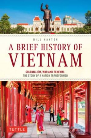 A Brief History Of Vietnam by Bill Hayton