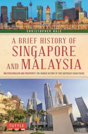 Brief History of Singapore and Malaysia by Christopher Hale