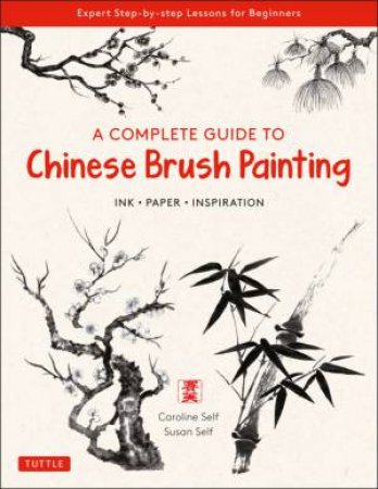 A Complete Guide To Chinese Brush Painting by Caroline Self & Susan Self