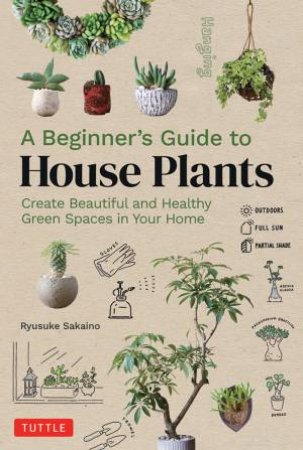 A Beginner's Guide To House Plants by Ryusuke Sakaino