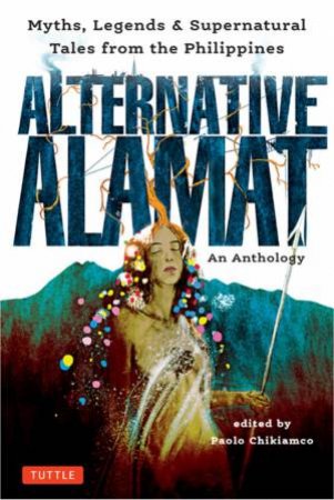 Alternative Alamat: An Anthology by Paolo Chikiamco & Mervin Malonzo