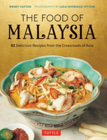 The Food Of Malaysia by Wendy Hutton & Luca Invernizzi Tettoni