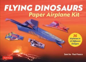 Flying Dinosaurs Paper Airplane Kit by Sam Ita & Paul Frasco