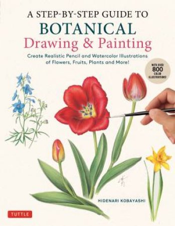 A Step-by-Step Guide to Botanical Drawing & Painting by Hidenari Kobayashi