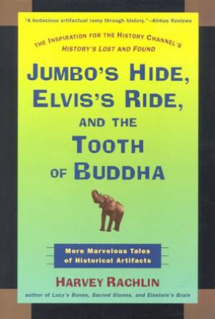 Jumbo's Hide, Elvis's Ride And The Tooth Of Buddha by Harvey Rachlin