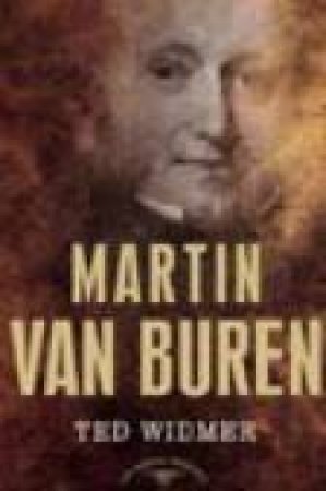 Martin Van Buren by Ted Widmer