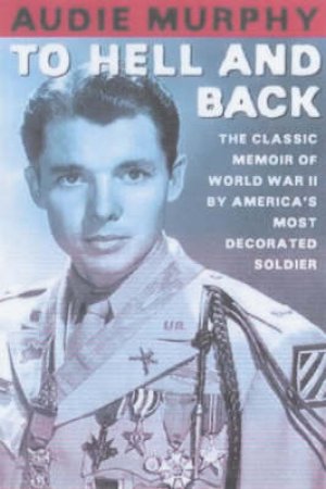 To Hell And Back by Audie Murphy