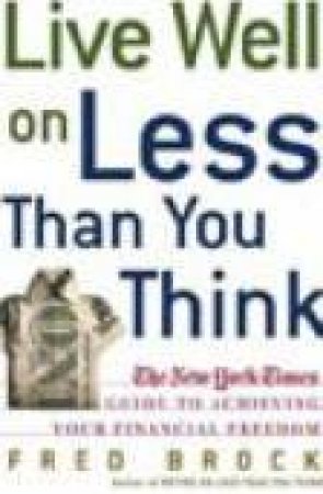 Live Well On Less Than You Think by Fred Brock