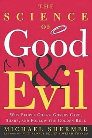 The Science Of Good And Evil by Michael Shermer