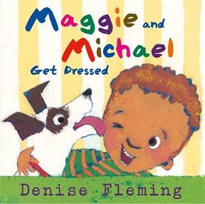 Maggie And Michael Get Dressed by Denise Fleming