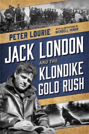 Jack London And The Klondike Gold Rush by Peter Lourie & Wendell Minor