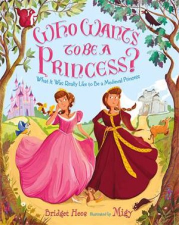 Who Wants To Be A Princess? by Bridget Heos & Migy