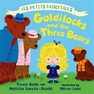 Les Petits Fairytales: Goldilocks and the Three Bears by Trixie Belle & Melissa Caruso-Scott