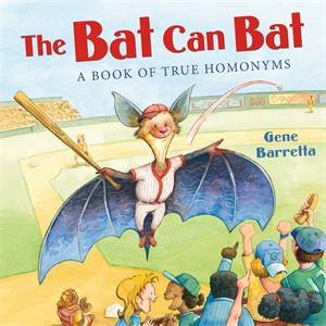 The Bat Can Bat: A Book Of True Homonyms by Gene Barretta & Gene Barretta