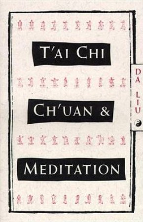 Tai Chi Chuan And Meditation by Liu, Da