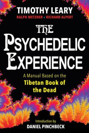 The Psychedelic Experience: A Manual Based on the Tibetan Book of the Dead by Richard;Leary, Timothy;Metzner, Ralph; Alpert