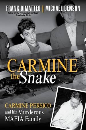 Carmine the Snake: Carmine Persico and His Murderous Mafia Family by Michael Benson & Frank DiMatteo