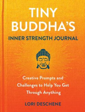 Tiny Buddha's Inner Strength Journal by Lori Deschene