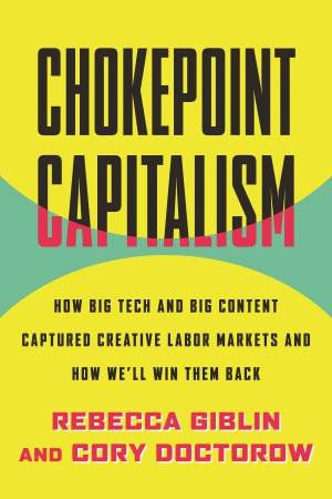 Chokepoint Capitalism by Cory Doctorow & Rebecca Giblin