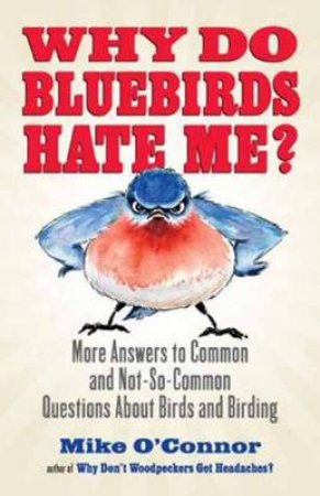 Why do Bluebirds Hate Me? by Mike O'Connor