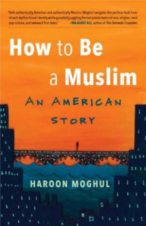 How To Be A Muslim by Haroon Moghul