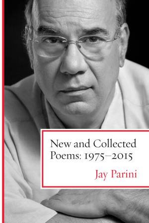 New and Collected Poems by Jay Parini