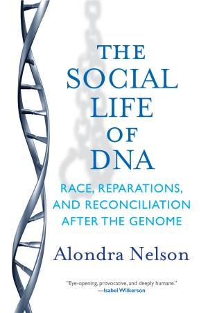 The Social Life of DNA by Professor Alondra Nelson