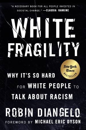 White Fragility by Robin Diangelo & Michael Eric Dyson