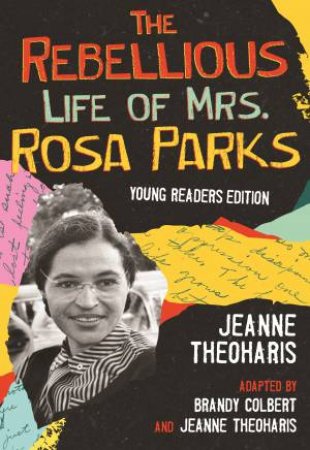 The Rebellious Life Of Mrs. Rosa Parks (Young Readers Edition) by Jeanne Theoharis