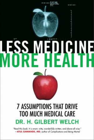 Less Medicine, More Health by Gilbert Welch