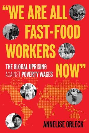 We Are All Fast-Food Workers Now by Annelise Orleck